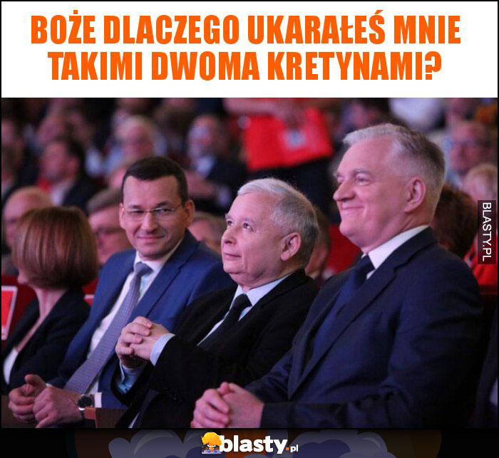 Boże dlaczego ukarałeś mnie takimi dwoma kretynami? Boże dlaczego ukarałeś mnie takimi dwoma kretynami?