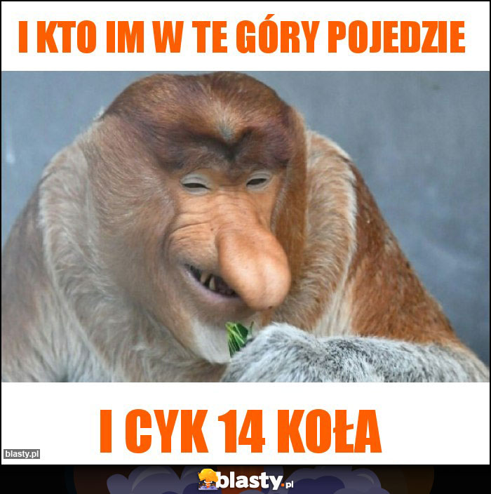 I kto im w te góry pojedzie I kto im w te góry pojedzie
