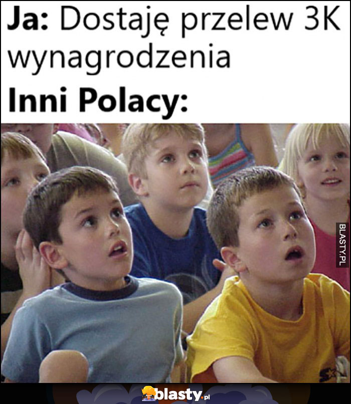 Ja: dostaję przelew 3k wynagrodzenia, inni Polacy: zdziwione dzieci