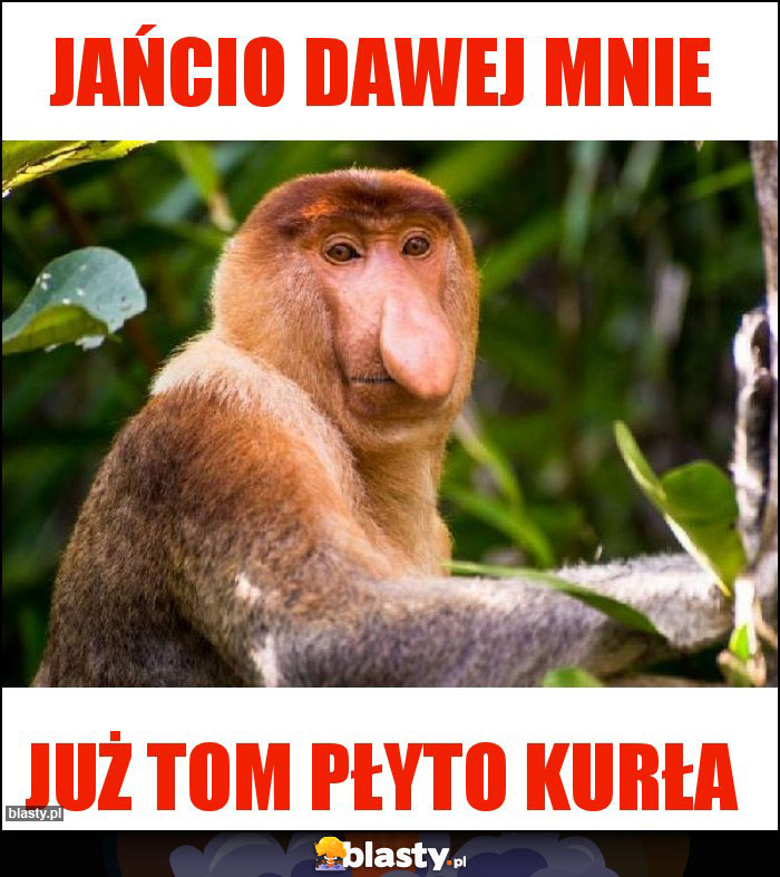 Jańcio dawej mnie