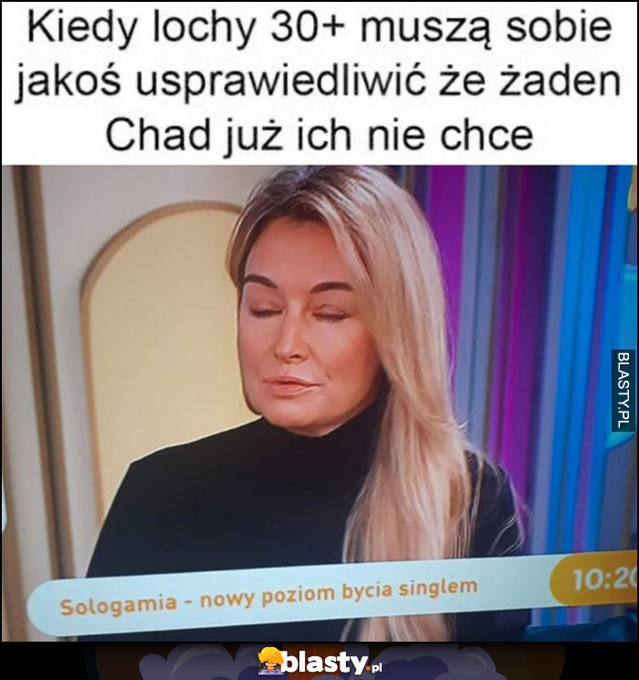 Kiedy lochy 30+ muszą sobie jakoś usprawiedliwić, że żaden Chad już ich nie chce: sologamia