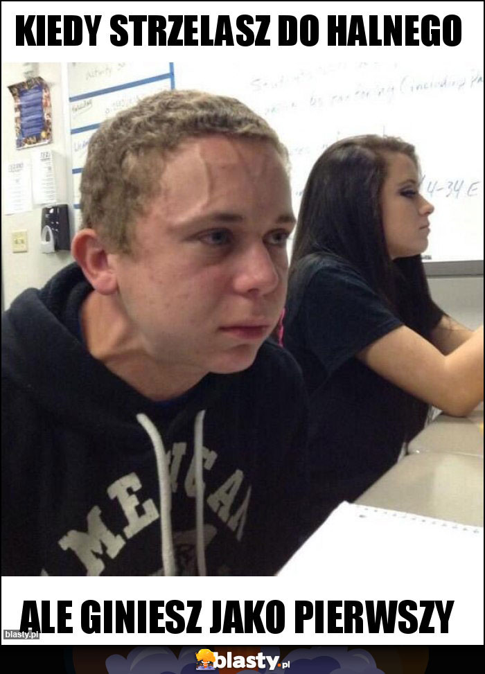 Kiedy strzelasz do Halnego Kiedy strzelasz do Halnego