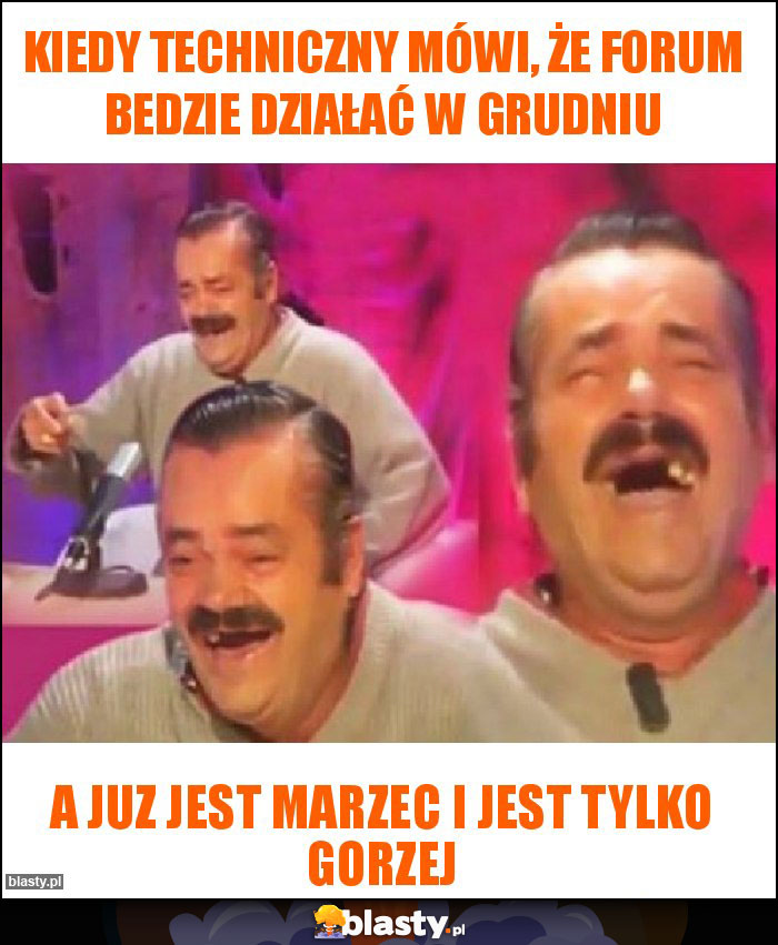 kiedy techniczny mówi, że forum bedzie działać w grudniu kiedy techniczny mówi, że forum bedzie działać w grudniu