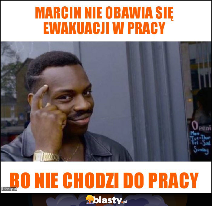 Marcin nie obawia się ewakuacji w pracy Marcin nie obawia się ewakuacji w pracy