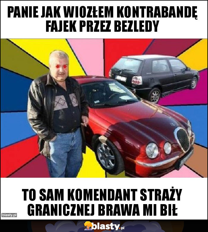 Panie jak wiozłem kontrabandę fajek przez bezledy Panie jak wiozłem kontrabandę fajek przez bezledy
