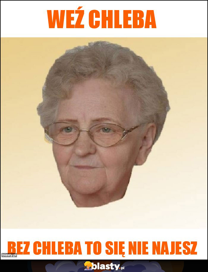 Weź chleba Weź chleba