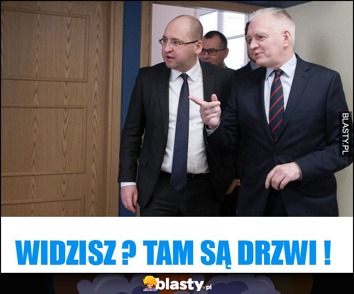 Widzisz ? Tam są drzwi ! Widzisz ? Tam są drzwi !