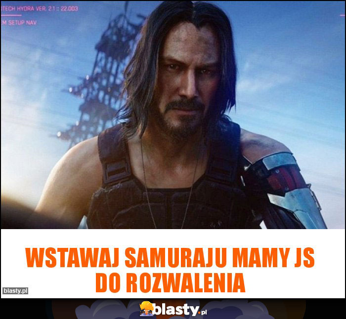 wstawaj samuraju mamy js do rozwalenia wstawaj samuraju mamy js do rozwalenia