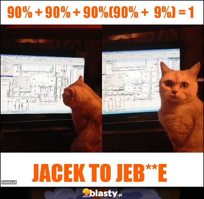 90% + 90% + 90%(90% + 9%) = 1 90% + 90% + 90%(90% + 9%) = 1