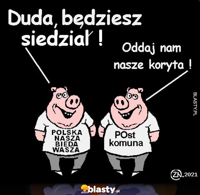 Duda będziesz siedział ! Duda będziesz siedział !