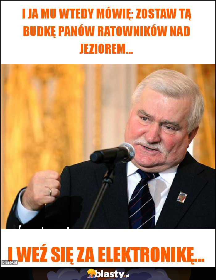 I ja mu wtedy mówię: zostaw tą budkę panów ratowników nad jeziorem... I ja mu wtedy mówię: zostaw tą budkę panów ratowników nad jeziorem...