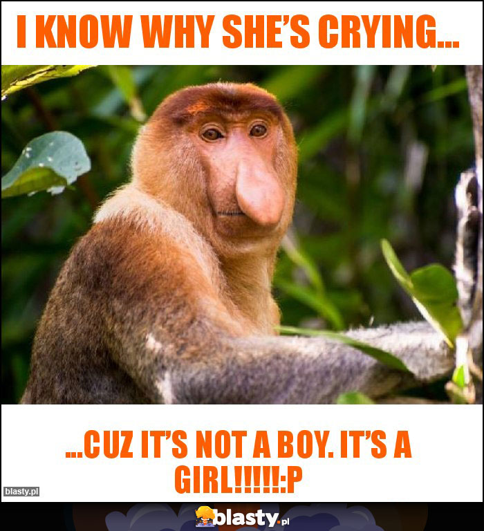 I know why she’s crying...