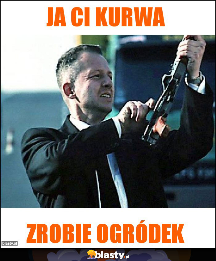 Ja ci kurwa Ja ci kurwa