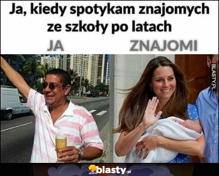 Ja z piwkiem kiedy spotykam znajomych ze szkoły po latach z dzieckiem