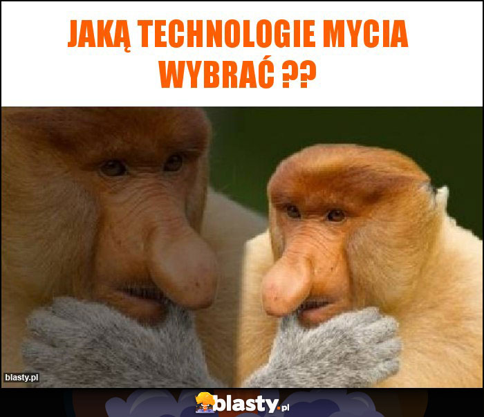 Jaką technologie mycia wybrać ?? Jaką technologie mycia wybrać ??