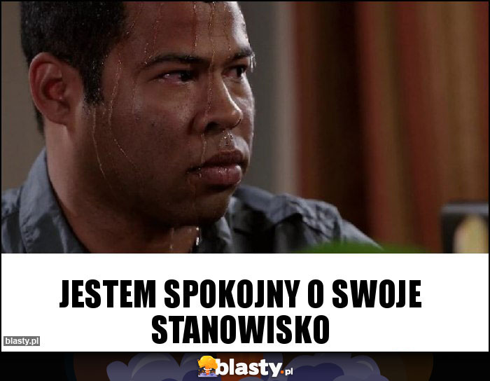 jestem spokojny o swoje stanowisko