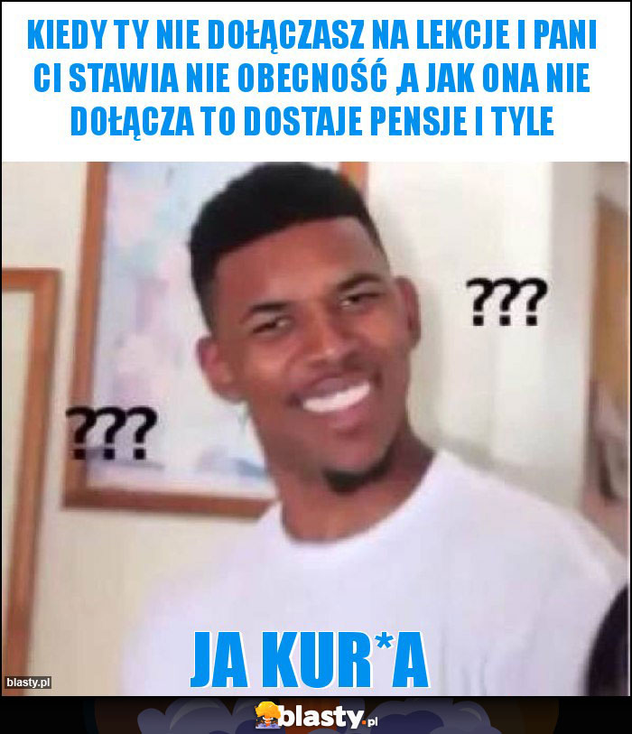 Kiedy ty nie dołączasz na lekcje i pani ci stawia nie obecność ,a jak ona nie dołącza to dostaje pensje i tyle Kiedy ty nie dołączasz na lekcje i pani ci stawia nie obecność ,a jak ona nie dołącza to dostaje pensje i tyle