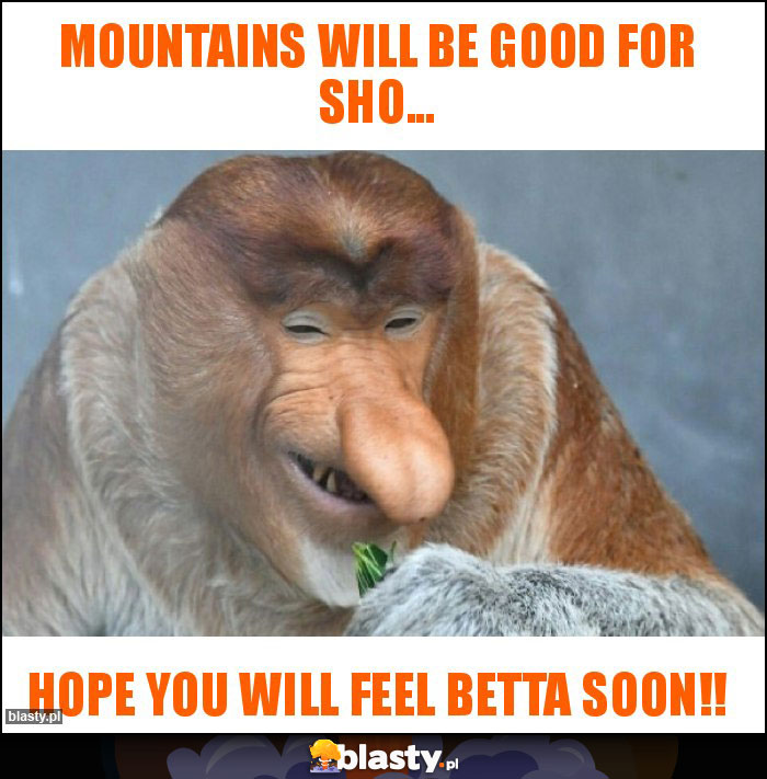 Mountains will be good for sho... Mountains will be good for sho...