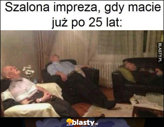 Szalona impreza gdy macie już po 25 lat wszyscy śpią starzy emeryci