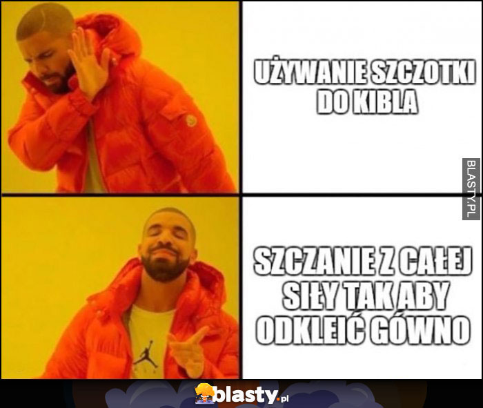 Używanie szczotki do kibla vs szczanie z całej siły tak aby odkleić gówno Drake