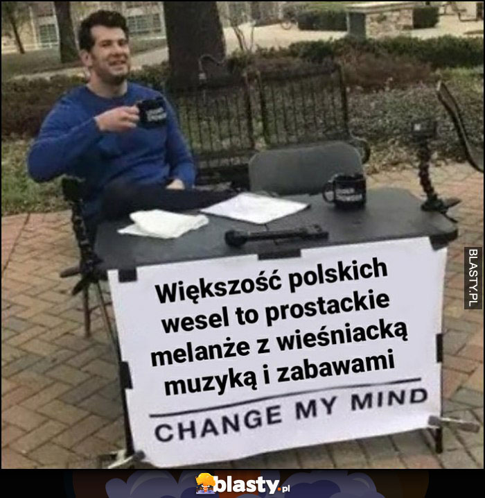 Większość polskich wesel to prostackie melanże z wieśniacką muzyką i zabawami change my mind