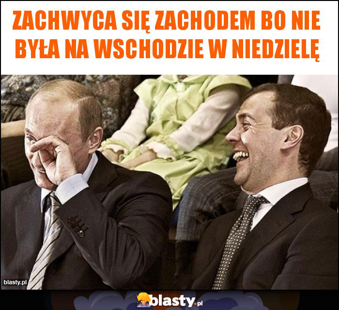 Zachwyca się zachodem bo nie była na wschodzie w niedzielę Zachwyca się zachodem bo nie była na wschodzie w niedzielę