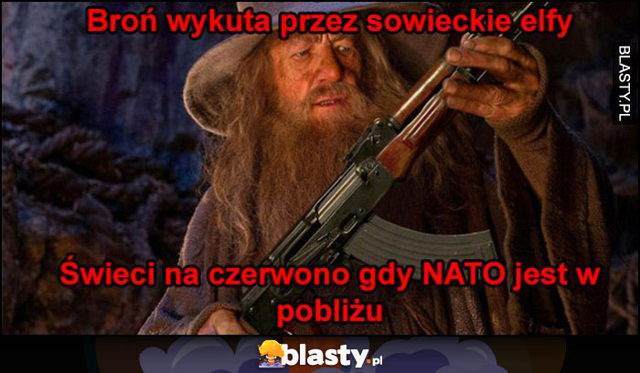 Broń wykuta przez sowieckie elfy, świeci na czerwono gdy NATO jest w pobliżu