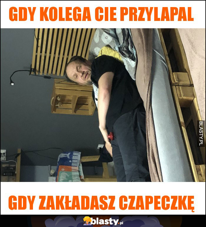 Gdy kolega cie przylapal Gdy kolega cie przylapal