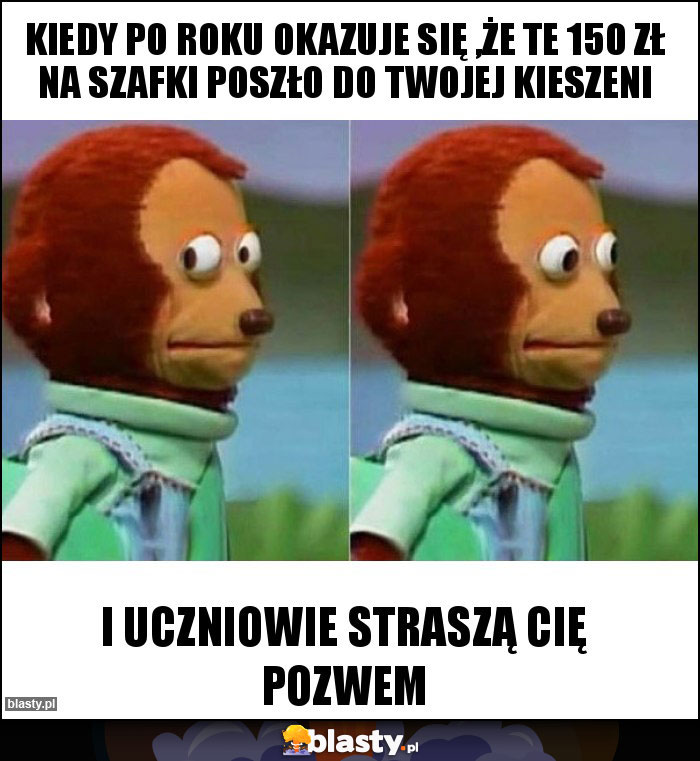 Kiedy po roku okazuje się ,że te 150 zł na szafki poszło do twojej kieszeni Kiedy po roku okazuje się ,że te 150 zł na szafki poszło do twojej kieszeni