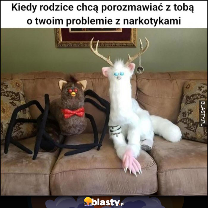 Kiedy rodzice chcą porozmawiać z tobą o twoim problemie z narkotykami dziwne stwory