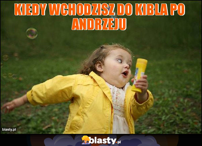 Kiedy wchodzisz do kibla po Andrzeju Kiedy wchodzisz do kibla po Andrzeju
