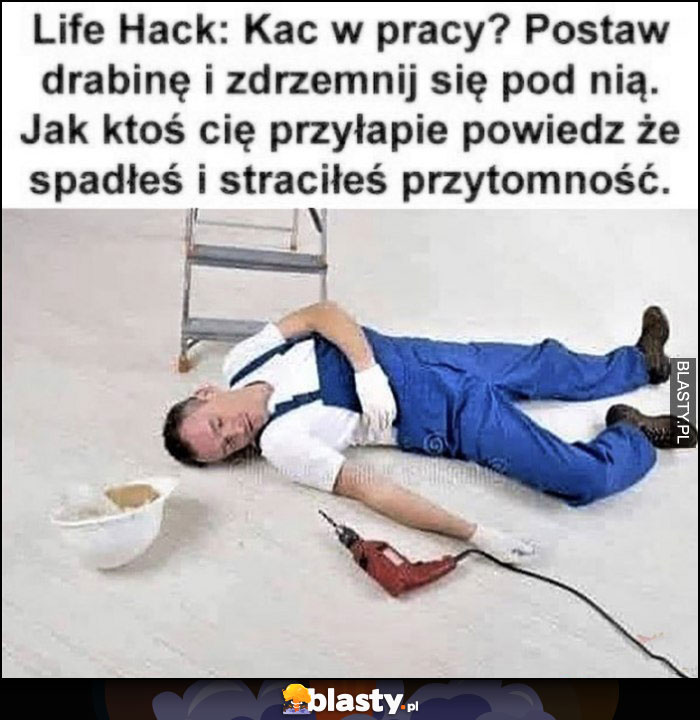 Lifehack: kac w pracy? Postaw drabinę i zdrzemnij się pod nią, powiedz że spadłes i straciłeś przytomność