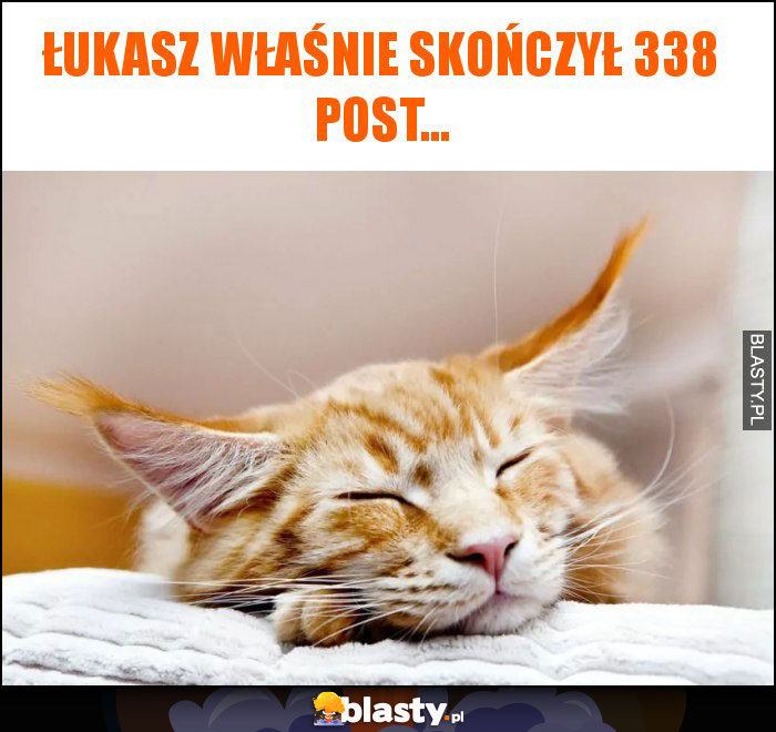 Łukasz właśnie skończył 338 post... Łukasz właśnie skończył 338 post...