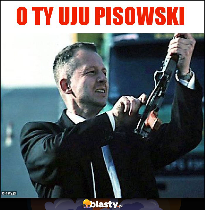 O Ty uju pisowski O Ty uju pisowski