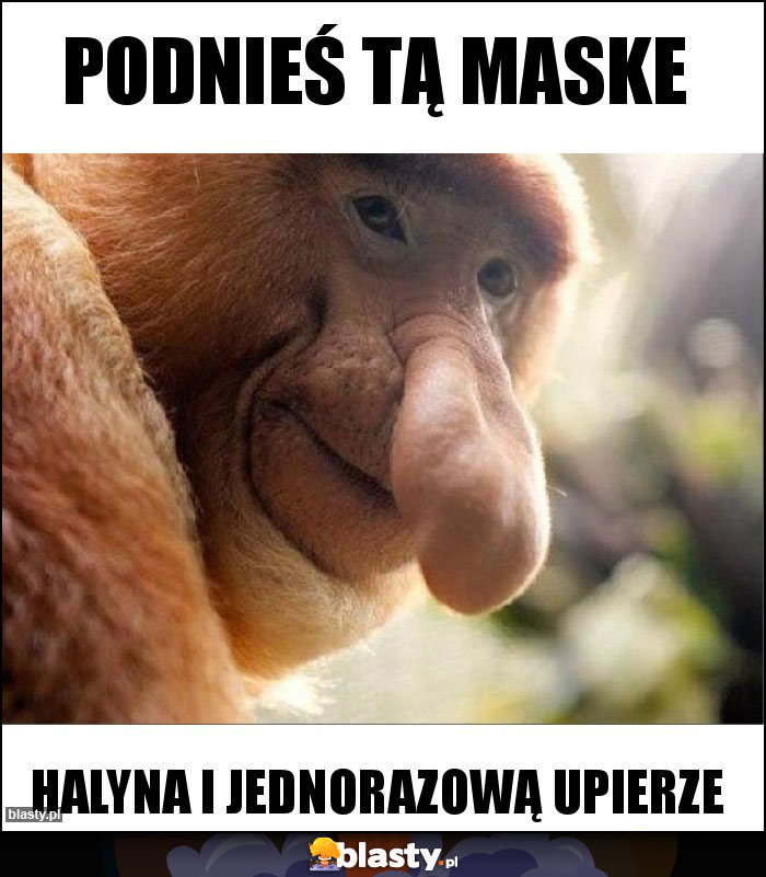 Podnieś tą maske Podnieś tą maske