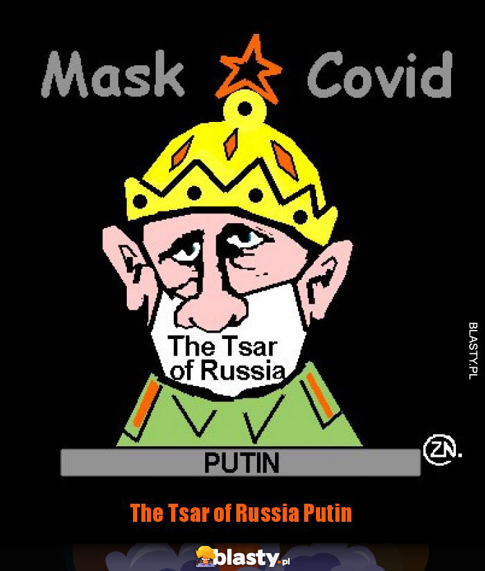 The Tsar of Russia Putin The Tsar of Russia Putin
