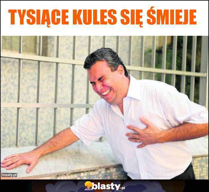Tysiące kules się śmieje Tysiące kules się śmieje