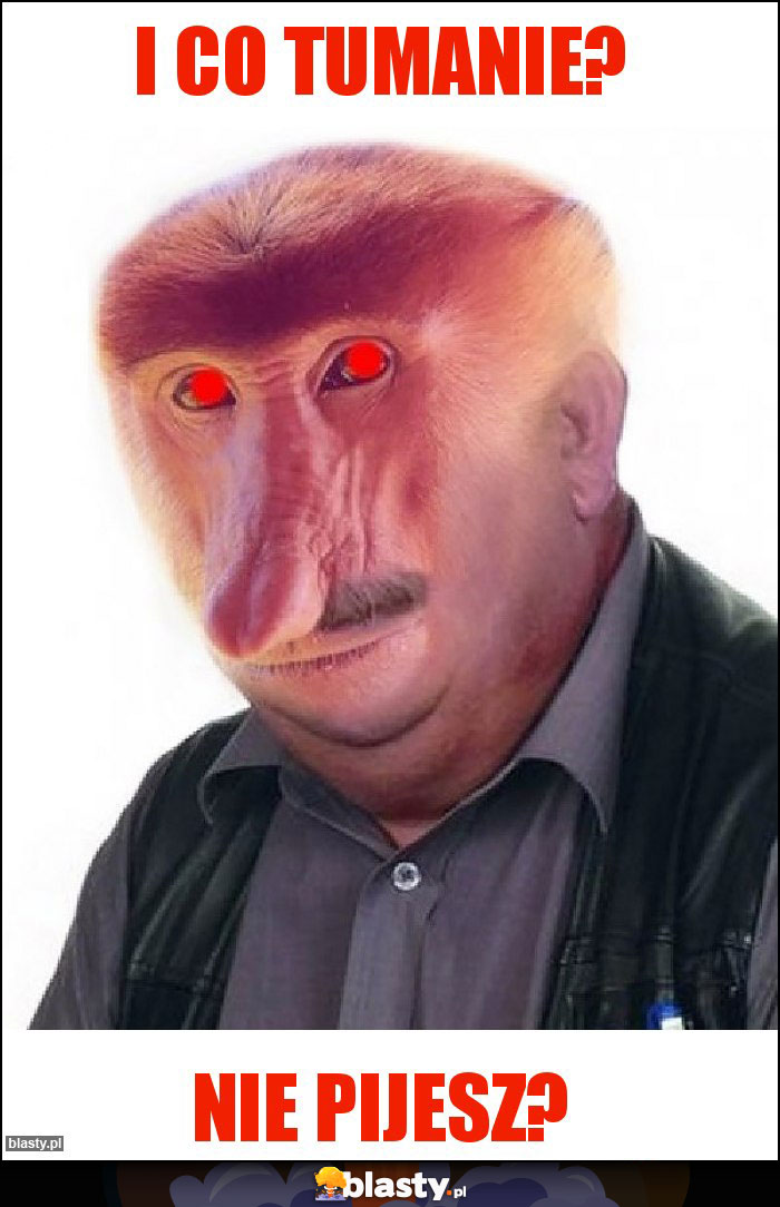 I co tumanie? I co tumanie?
