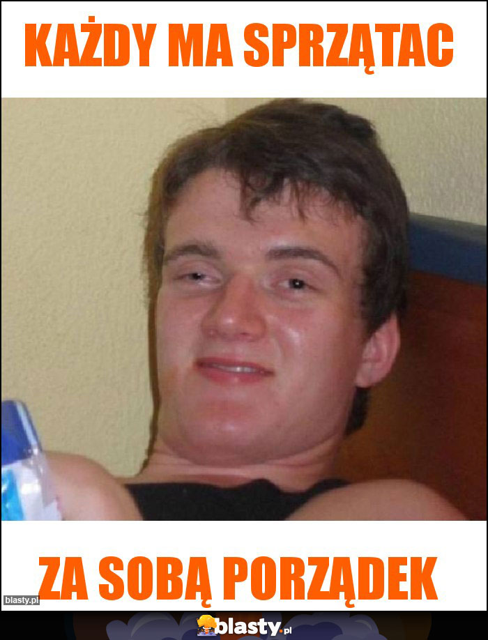 Każdy ma sprzątac Każdy ma sprzątac