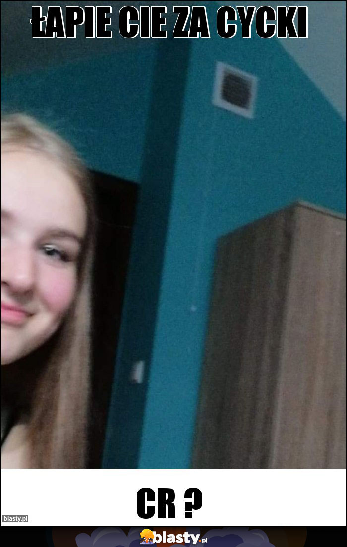 Łapie cie za cycki Łapie cie za cycki