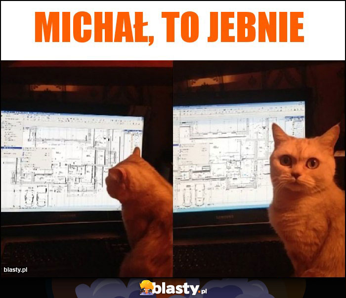 Michał, to jebnie Michał, to jebnie