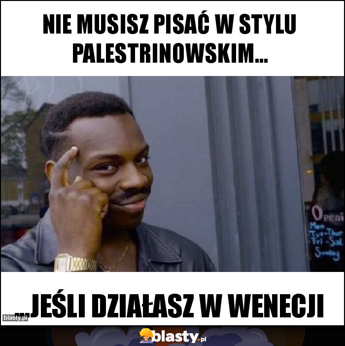 Nie musisz pisać w stylu palestrinowskim... Nie musisz pisać w stylu palestrinowskim...