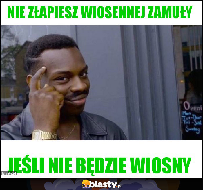 Nie złapiesz wiosennej zamuły Nie złapiesz wiosennej zamuły
