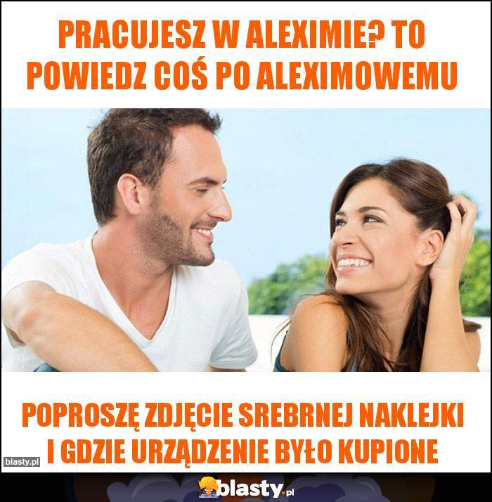 Pracujesz w Aleximie? To powiedz coś po aleximowemu Pracujesz w Aleximie? To powiedz coś po aleximowemu