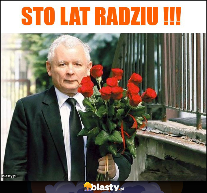 STO LAT RADZIU !!! STO LAT RADZIU !!!