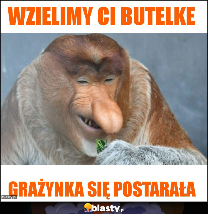 Wzielimy Ci butelke Wzielimy Ci butelke