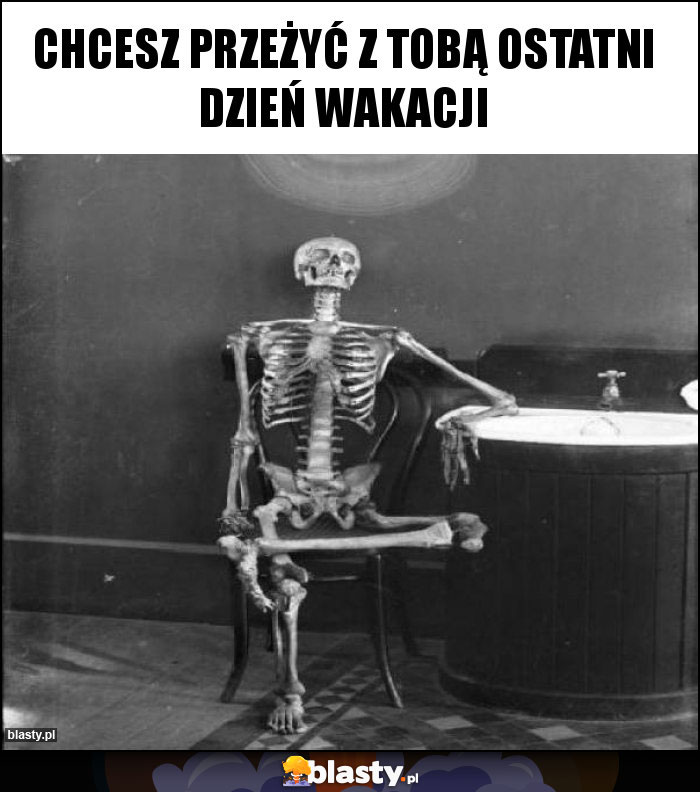 Chcesz przeżyć z tobą ostatni dzień wakacji Chcesz przeżyć z tobą ostatni dzień wakacji