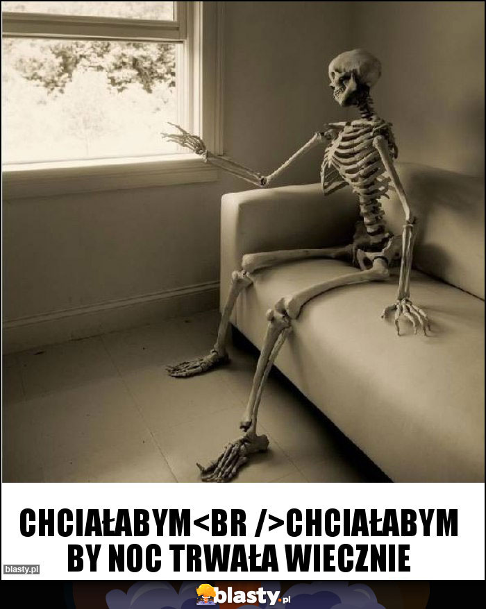 Chciałabym
Chciałabym by noc trwała wiecznie Chciałabym
Chciałabym by noc trwała wiecznie