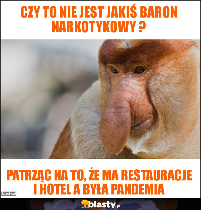 Czy to nie jest jakiś baron narkotykowy ? Czy to nie jest jakiś baron narkotykowy ?