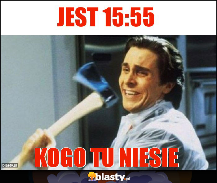 Jest 15:55 Jest 15:55